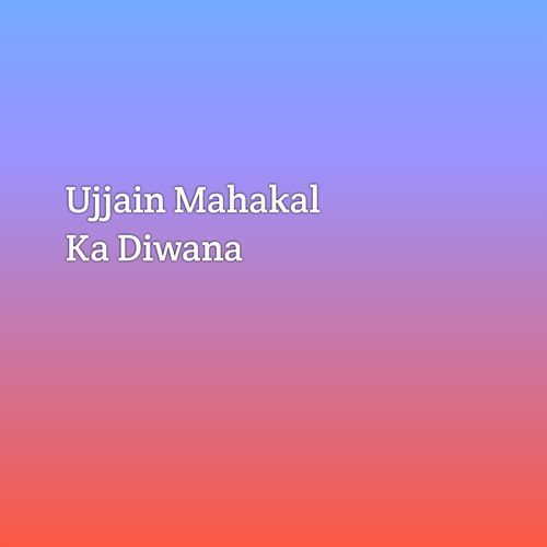 Ujjain Mahakal Ka Diwana