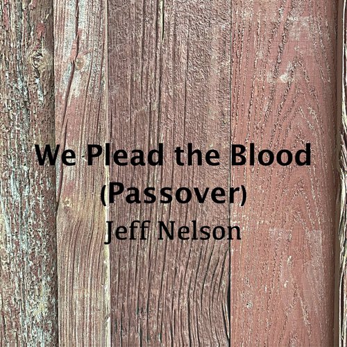 We Plead the Blood (Passover)