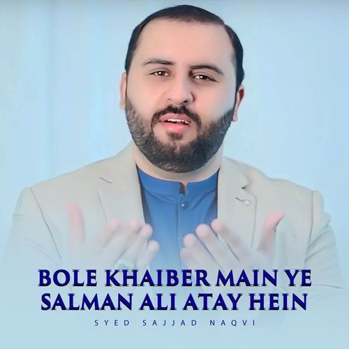 Bole Khaiber Main Ye Salman Ali Atay Hein