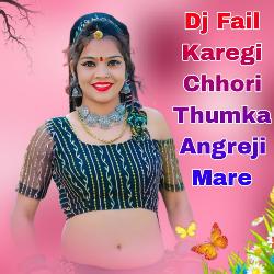 Dj Fail Karegi Chhori Thumka Angreji Mare-JFgsVC54D1c