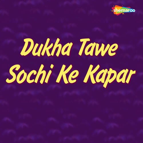 Dukha Tawe Sochi Ke Kapar