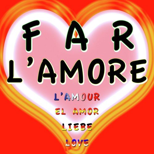 Far L'amore (Love - Liebe - L'amour - El Amor)