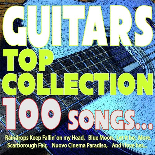 Camaiore Song Download From Guitars Top Collection 100 Songs Raindrops Keep Fallin On My Head Blue Moon Let It Be More Scarborough Fair Nuovo Cinema Paradiso And I Love Her Jiosaavn