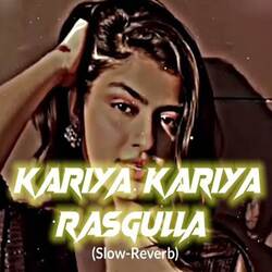 Kariya Kariya Rasgulla (Slowed &amp; Reverb)-GVEJVQNRBXc