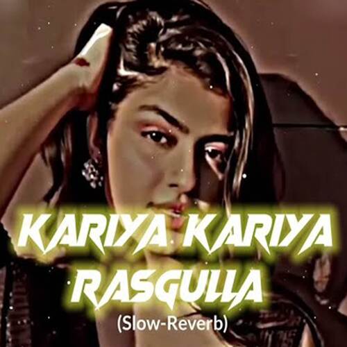 Kariya Kariya Rasgulla (Slowed & Reverb)