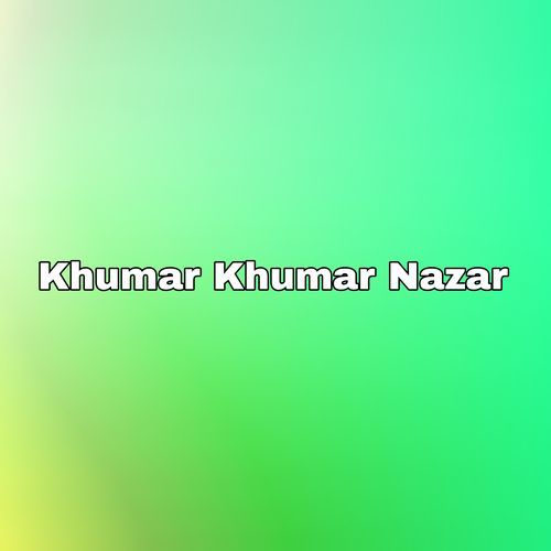 Khumar Khumar Nazar