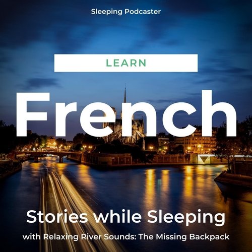 Learn French Stories While Sleeping with Relaxing River Sounds: The Missing Backpack, Pt. 30 cover art