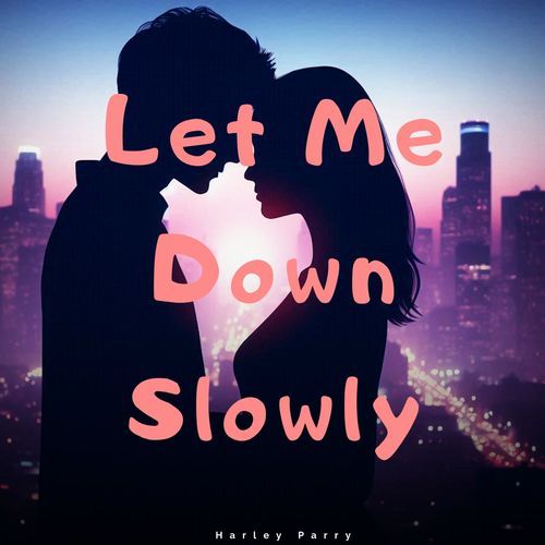Let Me Down Slowly