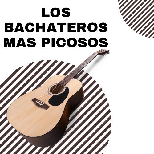 Los Bachateros mas picosos