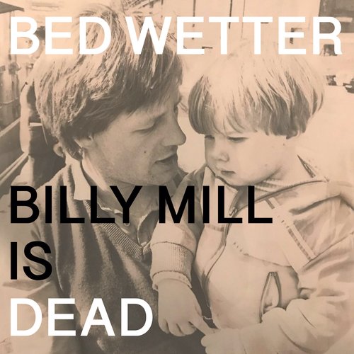 Man Power Presents: Bed Wetter &quot;Billy Mill Is Dead&quot;