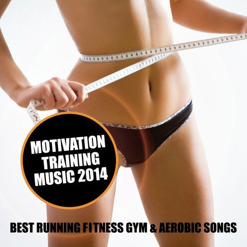 Motivation Training Music 2014 (Best Running Fitness Gym & Aerobic Songs)