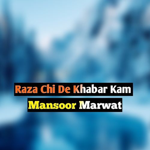 Raza Chi De Khabar Kam