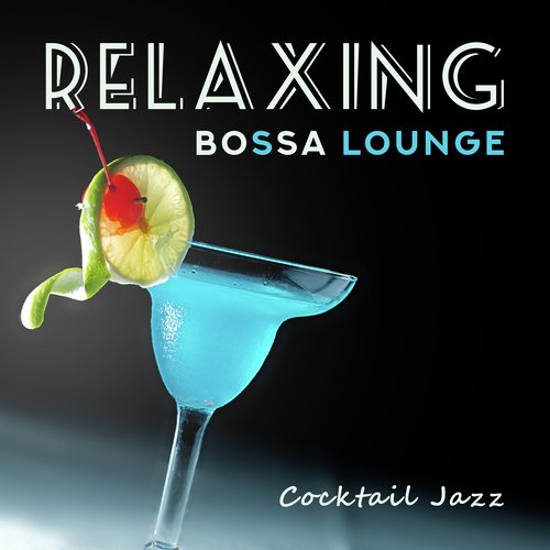 Relaxing Bossa Lounge (Cocktail Jazz)