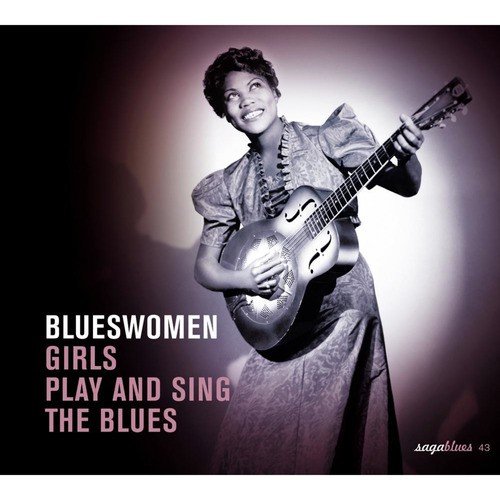 Saga Blues: Blueswomen "Girls Play and Sing the Blues"