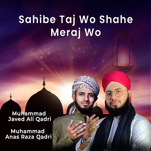 Sahibe Taj Wo Shahe Meraj Wo