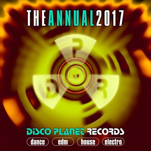 The Annual 2017: Disco Planet Records (Dance, EDM, House, Electro)