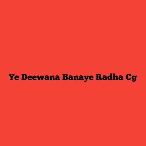 Ye Deewana Banaye Radha Cg