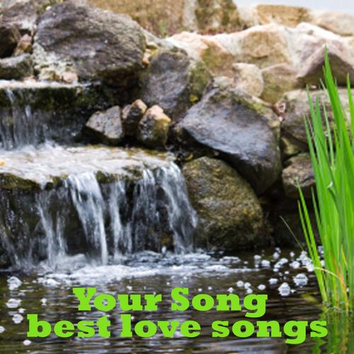 Best Love Songs - Your Song - Old Love Songs