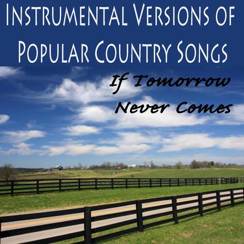 Instrumental Versions of Popular Country Songs: If Tomorrow Never Comes