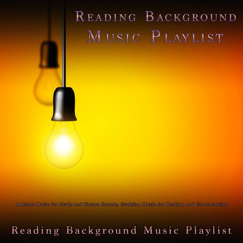 Reading Background Music Playlist: Ambient Music for Study and Nature Sounds, Studying Music for Reading and Concentration