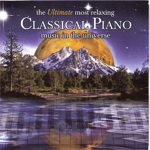 The Ultimate Most Relaxing Classical Piano Music In The Universe Songs