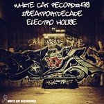 White Cat Recordings #Beatportdecade Electro House