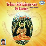 Om Sri Yediyur Siddhalingeshwaraya Namaha