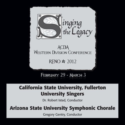 2012 American Choral Directors Association, Western Division (ACDA): California State University, Fullerton University Singers & Arizona State University Symphonic Chorale
