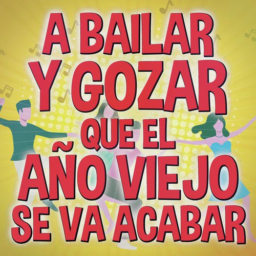 A Bailar Y Gozar Que El Año Viejo Se Va Acabar