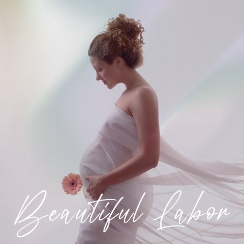 Beautiful Labor: Pregnancy Relaxation Techniques, Hypnobirthing Music, Pregnant Affirmations