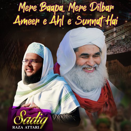 Mere Baapa Mere Dilbar Ameer e Ahl e Sunnat Hai