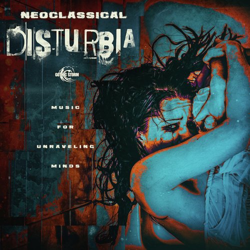 Neoclassical Disturbia: Music for Unraveling Minds