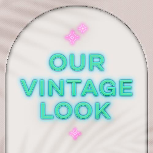 Our Vintage Look