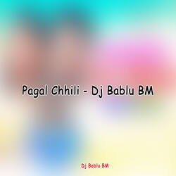 Pagal Chhili - Dj Bablu BM-HQRbd0N0dnY