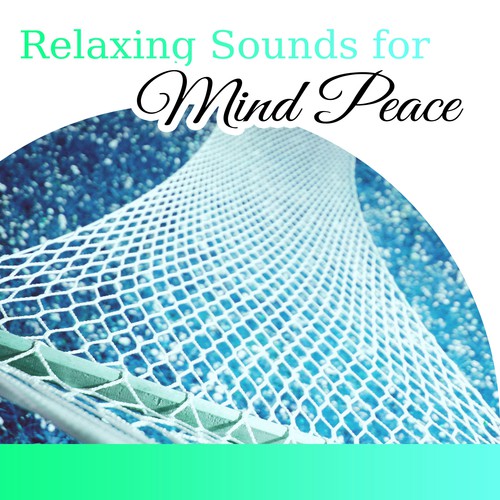 Relaxing Sounds for Mind Peace – Soft Music to Relax, Peaceful Sounds, Stress Relief, New Age Relaxation, Chill a Bit