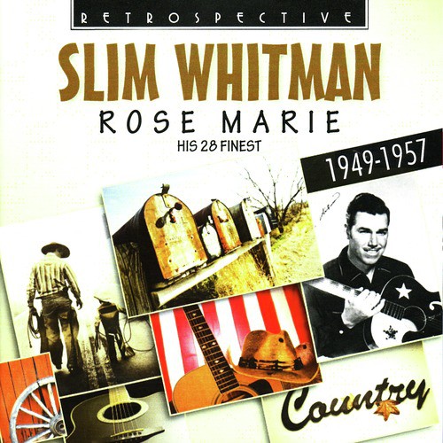 Slim Whitman. Rose Marie - His 28 Finest 1949-1957