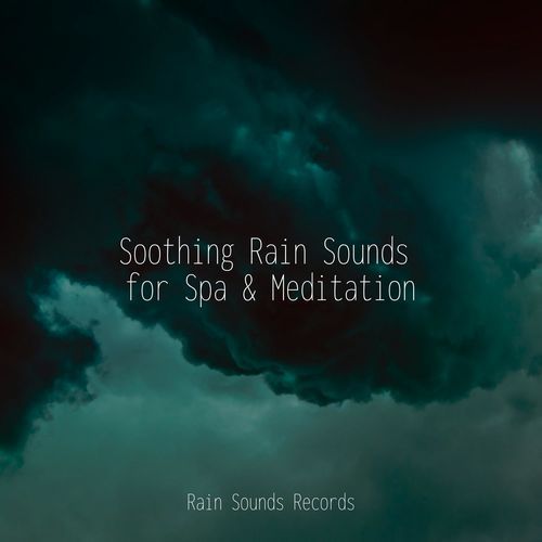 Soothing Rain Sounds for Spa & Meditation