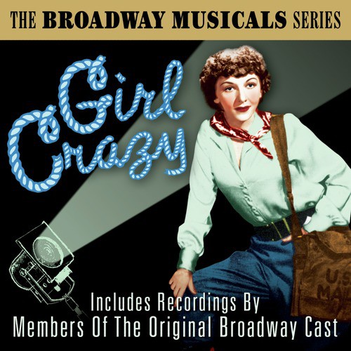 The Broadway Musicals Series: Girl Crazy (Includes Recordings by Members of the Original Broadway Cast)
