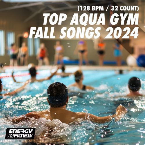 Top Aqua Gym Fall Songs 2024 (15 Tracks Non-Stop Mixed Compilation For Fitness & Workout - 128 Bpm / 32 Count)