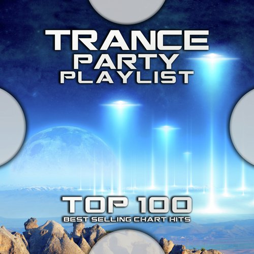 Trance Party Playlist Top 100 Best Selling Chart Hits