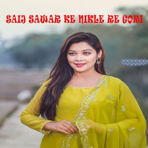 saij sawar ke nikle re gori