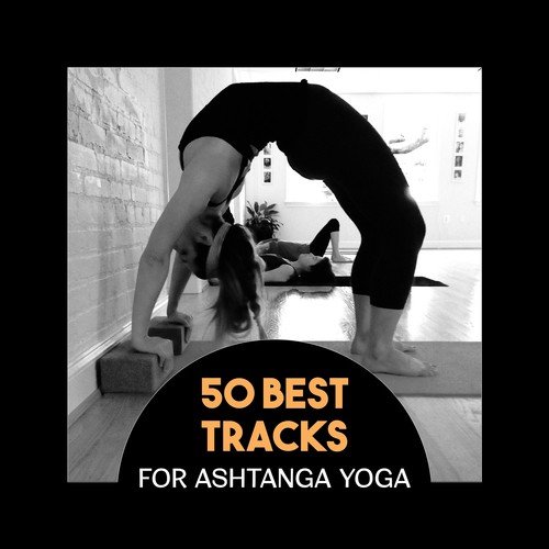 50 Best Tracks for Ashtanga Yoga – Relaxing New Age & Sounds of Nature, Mindfulness & Meditation, Healing Mantras, Balancing Chakras, Deep Breathing Exercises