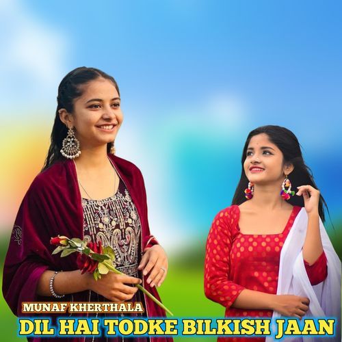 DIL HAI TODKE BILKISH JAAN