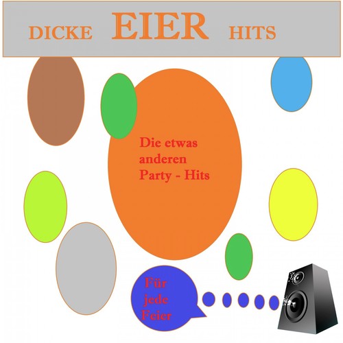 Dicke Eier Hits - Die etwas anderen Party-Hits - Für jede Feier