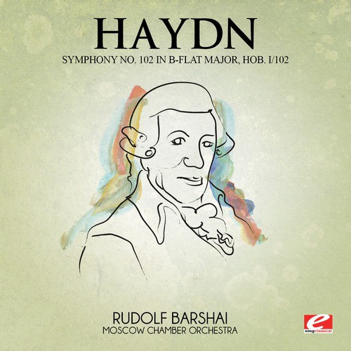 Haydn: Symphony No. 102 in B-Flat Major, Hob. I/102 (Digitally Remastered)
