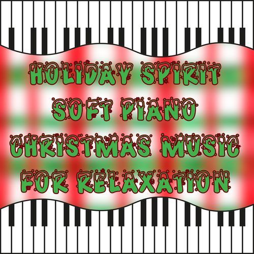 Holiday Spirit Soft Piano Christmas Music for Relaxation