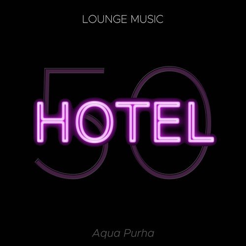Hotel 50: Lounge Music - Sexy & Erotic Chillout Ambient Music 2015