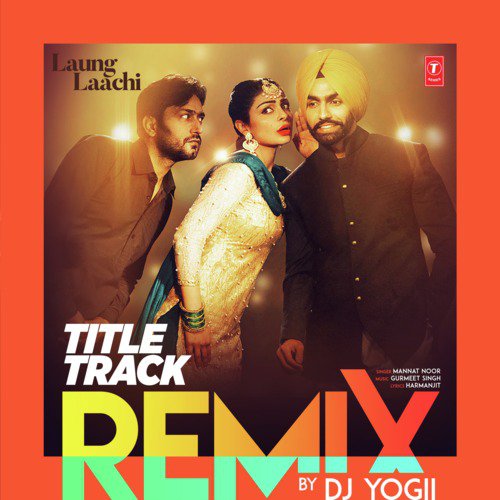 Laung Laachi Title Track Remix(Remix By Dj Yogii)
