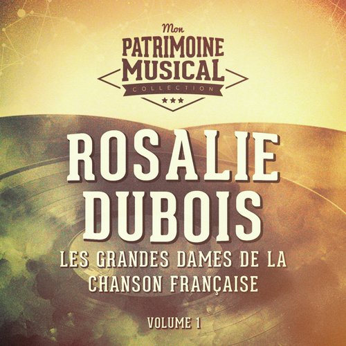 Les grandes dames de la chanson française : rosalie dubois, vol. 1