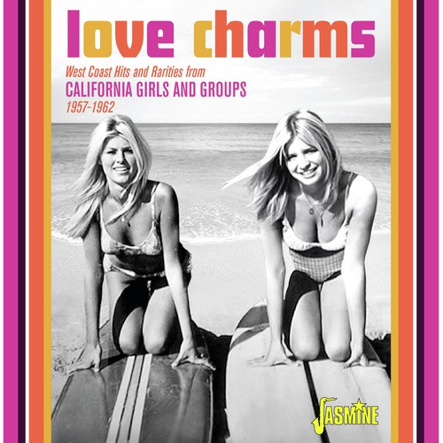 Love Charms: West Coast Hits and Rarities from California Girls and Groups (1957 - 1962)